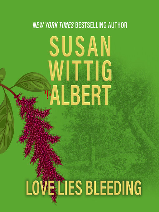 Title details for Love Lies Bleeding by Susan Wittig Albert - Available